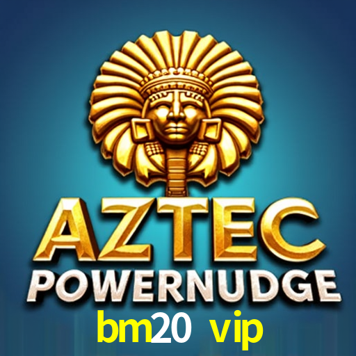 bm20 vip,bm20.vip