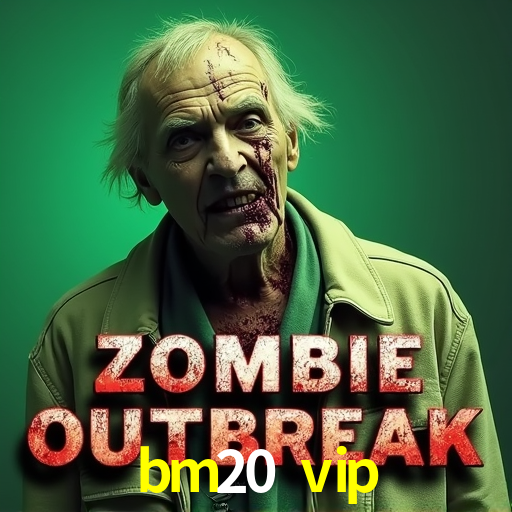 bm20 vip